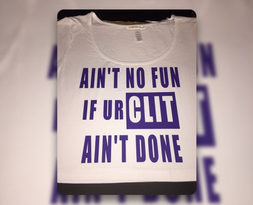 Ain't No Fun If Your Clit Ain't Done